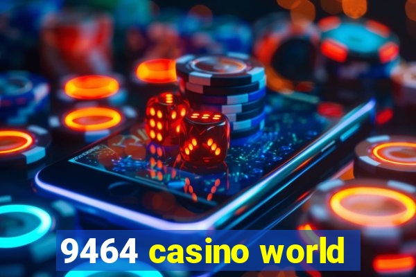 9464 casino world